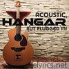 Hangar - Acoustic, But Plugged In!