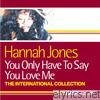 You Only Have to Say You Love Me (The International Collection)