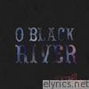 O Black River - EP