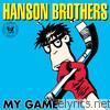 Hanson Brothers - My Game