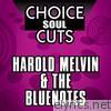 Harold Melvin & The Blue Notes - Choice Soul Cuts: Harold Melvin & The Bluenotes (Re-Recorded Versions)