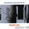 Harper Lee - Everything's Going to Be OK
