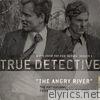 The Angry River (feat. Father John Misty & S.I. Istwa) [From the HBO® Series True Detective] - Single