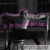 Do You Think About Me? - Single