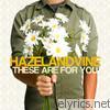 Hazel & Vine - These Are for You