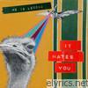 He Is Legend - It Hates You