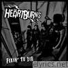 Heartburns - Fixin' to Die
