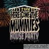 Here Come The Mummies - House Party