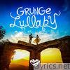 Grunge Lullaby