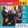 Highway 101 - Bing Bang Boom