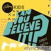 Hillsong Kids - Can You Believe It!?