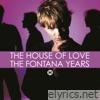 House Of Love - The Fontana Years