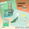 Howlin' Wolf - Two On One: Howlin' Wolf / Moanin' In the Moonlight