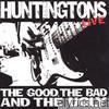 Huntingtons - The Good, the Bad and the Ugly