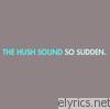 Hush Sound - So Sudden