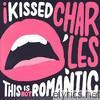 I Kissed Charles - This Is Not Romantic