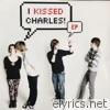I Kissed Charles - EP