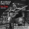 If I Could Only Fly (Acoustic Sessions) - Single