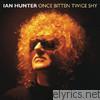 Ian Hunter - Once Bitten Twice Shy