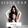 Icona Pop - THIS IS... ICONA POP