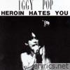 Iggy Pop - Heroin Hates You