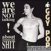 Iggy Pop - We Are Not Talking About Commercial S**t!