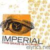 Imperial - This Grave Is My Poem