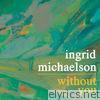 Ingrid Michaelson - Without You - Single
