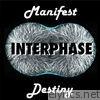 Interphase - Manifest Destiny