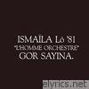 Ismaïla: L'homme orchestre, Gor Sayina
