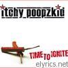 Itchy Poopzkid - Time to Ignite