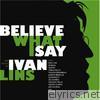 Ivan Lins - Believe What I Say: The Music of Ivan Lins