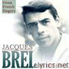 Jacques Brel - Great French Singers. Jacques Brel, His Best Songs