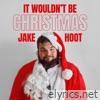 It Wouldn’t Be Christmas - Single