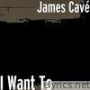 James Cave - I Want To - Single
