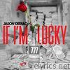 Jason Derulo - If I'm Lucky - Single