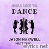 Jason Maxwell - Girls Like to Dance (feat. Matt Teed) - Single