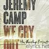 Jeremy Camp - We Cry Out - The Worship Project (Deluxe Edition)