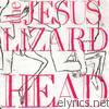 Jesus Lizard - Head (Remastered) [Reissued]
