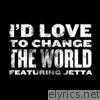 I'd Love To Change the World - Single