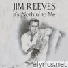 Jim Reeves - It's Nothin' to Me