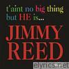 T'Aint No Big Thing But He Is... Jimmy Reed