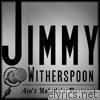 Jimmy Witherspoon - Ain't Nobody's Business