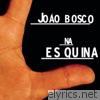Joao Bosco - Na Es Quina