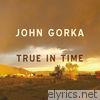 John Gorka - True in Time