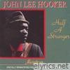 John Lee Hooker - Half A Stranger Vol 1