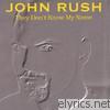 John Rush - They Don't Know My Name
