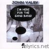John Valby - I'm Here for the Gang Bang!