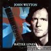 John Wetton - Battle Lines