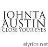 Johnta Austin - Close Your Eyes - Single